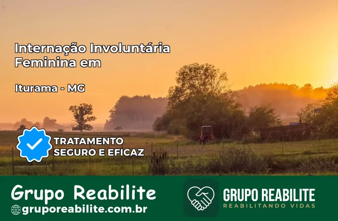 Internação Involuntária Feminina em Iturama: Salve a Vida de Quem Você Ama