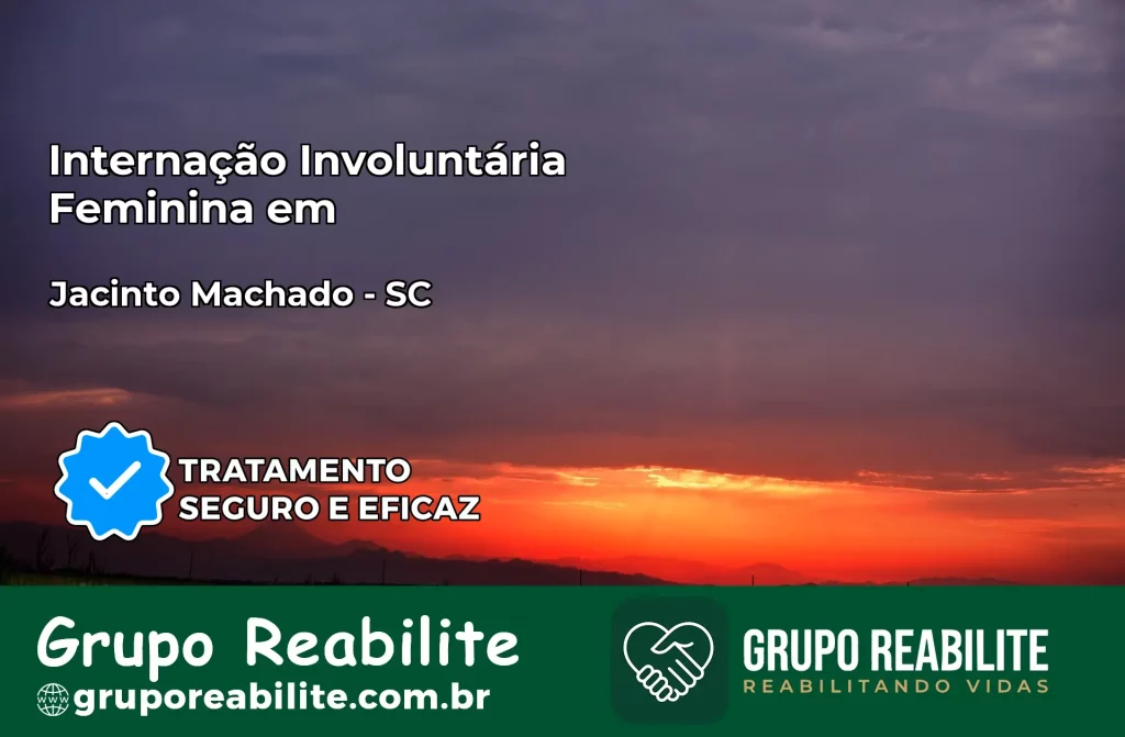Internação Involuntária Feminina em Jacinto Machado: Salve a Vida de Quem Você Ama