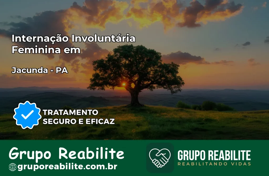 Internação Involuntária Feminina em Jacundá: Salve a Vida de Quem Você Ama