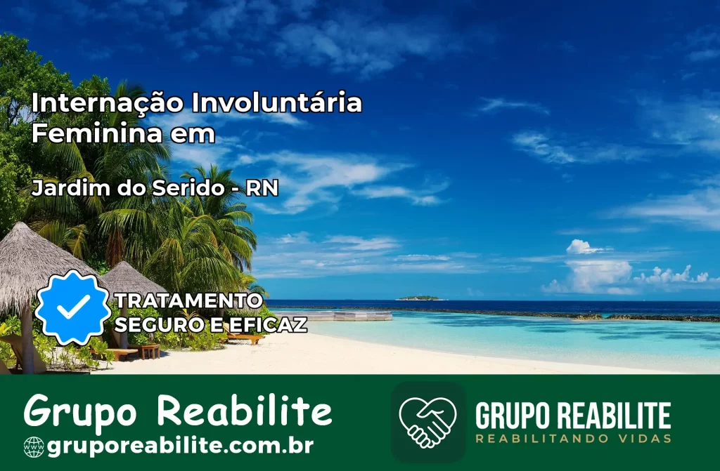 Internação Involuntária Feminina em Jardim do Seridó: Salve a Vida de Quem Você Ama