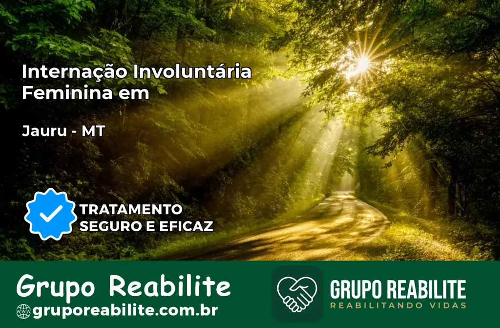 Internação Involuntária Feminina em Jauru: Salve a Vida de Quem Você Ama