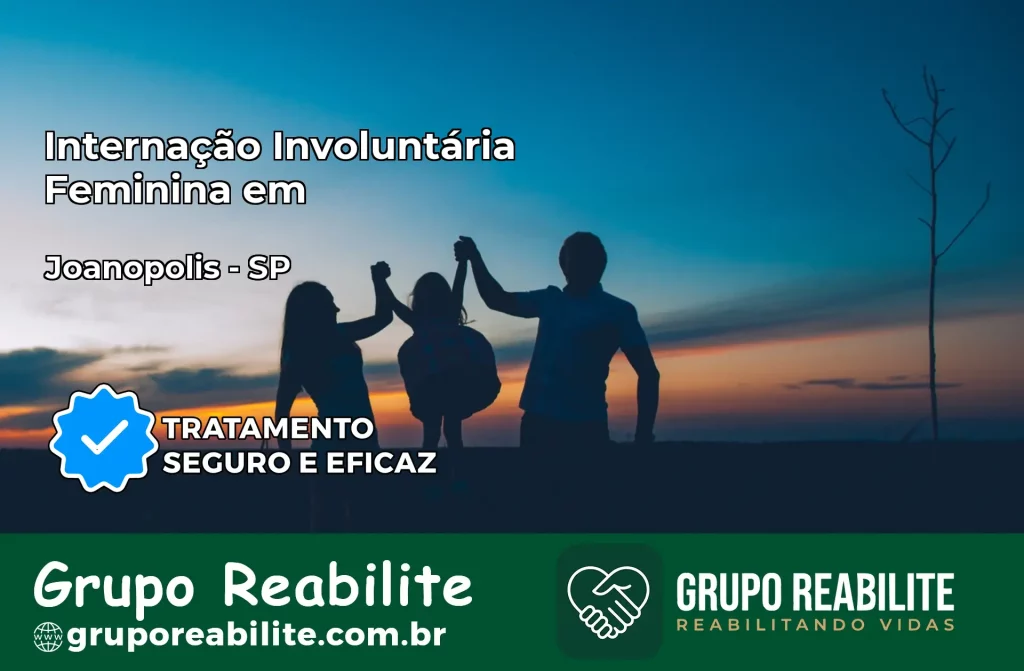 Internação Involuntária Feminina em Joanópolis: Salve a Vida de Quem Você Ama