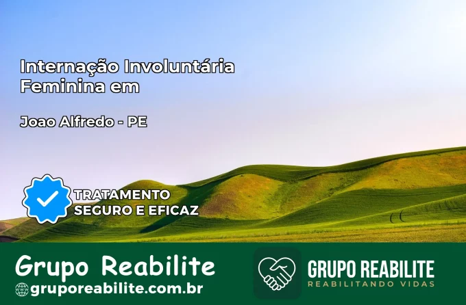 Internação Involuntária Feminina em João Alfredo: Salve a Vida de Quem Você Ama