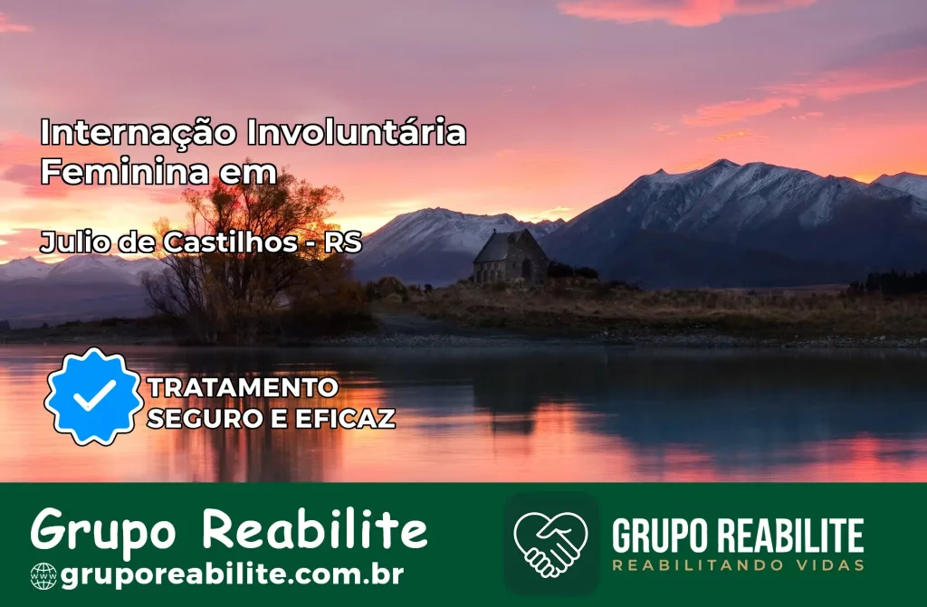 Internação Involuntária Feminina em Júlio de Castilhos: Salve a Vida de Quem Você Ama