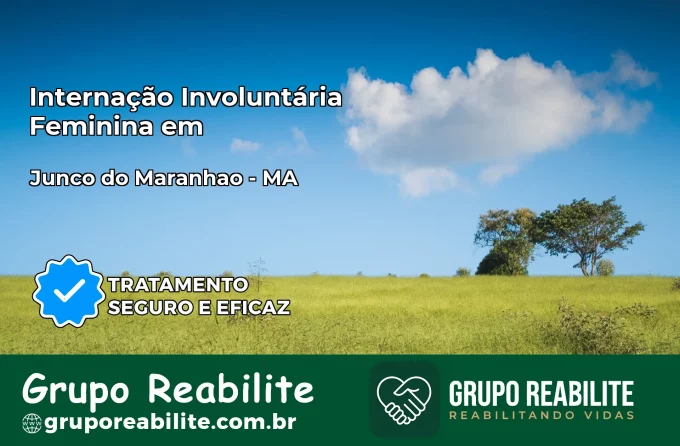 Internação Involuntária Feminina em Junco do Maranhão: Salve a Vida de Quem Você Ama