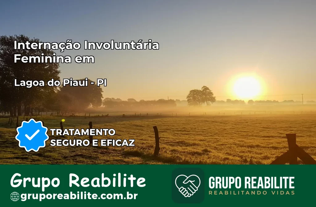 Internação Involuntária Feminina em Lagoa do Piauí: Salve a Vida de Quem Você Ama