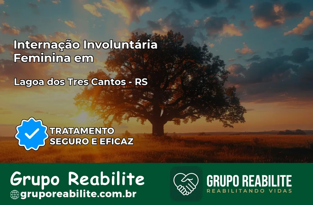 Internação Involuntária Feminina em Lagoa dos Três Cantos: Salve a Vida de Quem Você Ama
