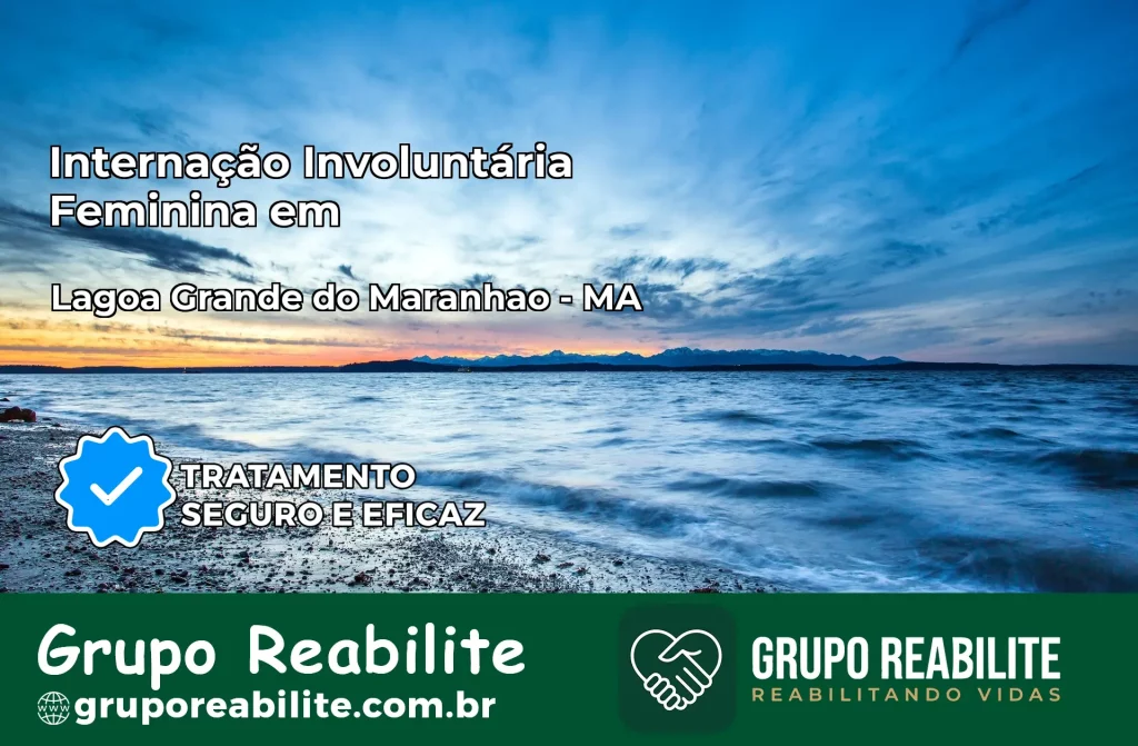 Internação Involuntária Feminina em Lagoa Grande do Maranhão: Salve a Vida de Quem Você Ama