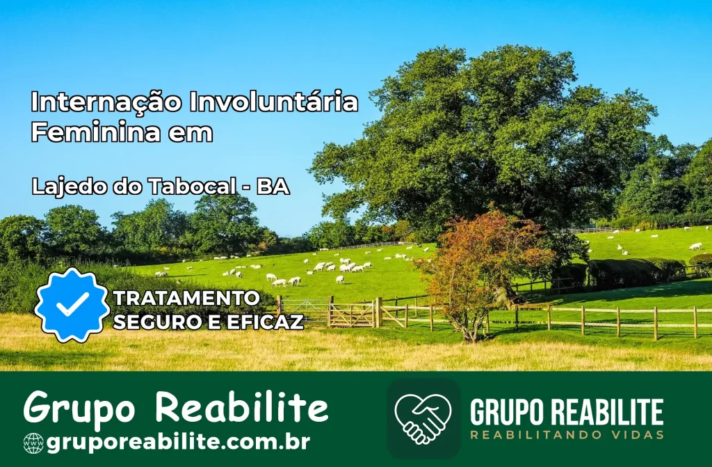 Internação Involuntária Feminina em Lajedo do Tabocal: Salve a Vida de Quem Você Ama