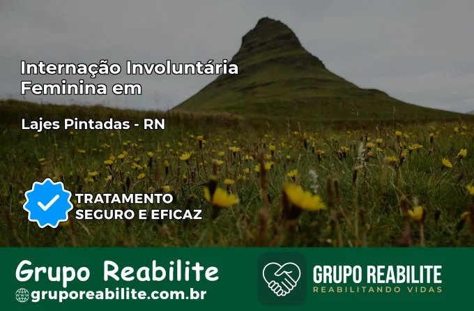 Internação Involuntária Feminina em Lajes Pintadas: Salve a Vida de Quem Você Ama