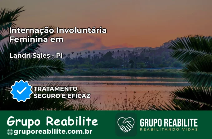 Internação Involuntária Feminina em Landri Sales: Salve a Vida de Quem Você Ama