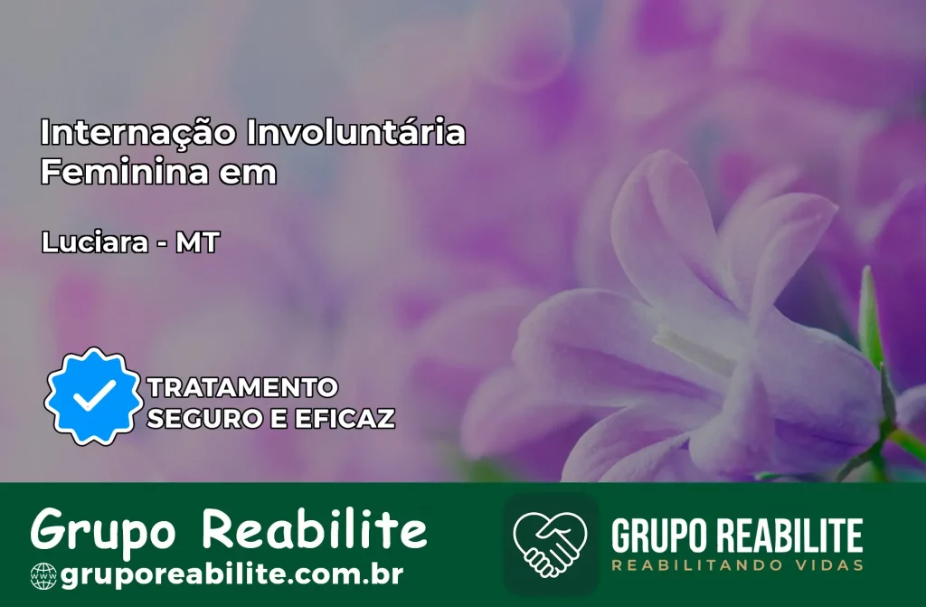 Internação Involuntária Feminina em Luciara: Salve a Vida de Quem Você Ama