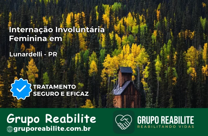 Internação Involuntária Feminina em Lunardelli: Salve a Vida de Quem Você Ama