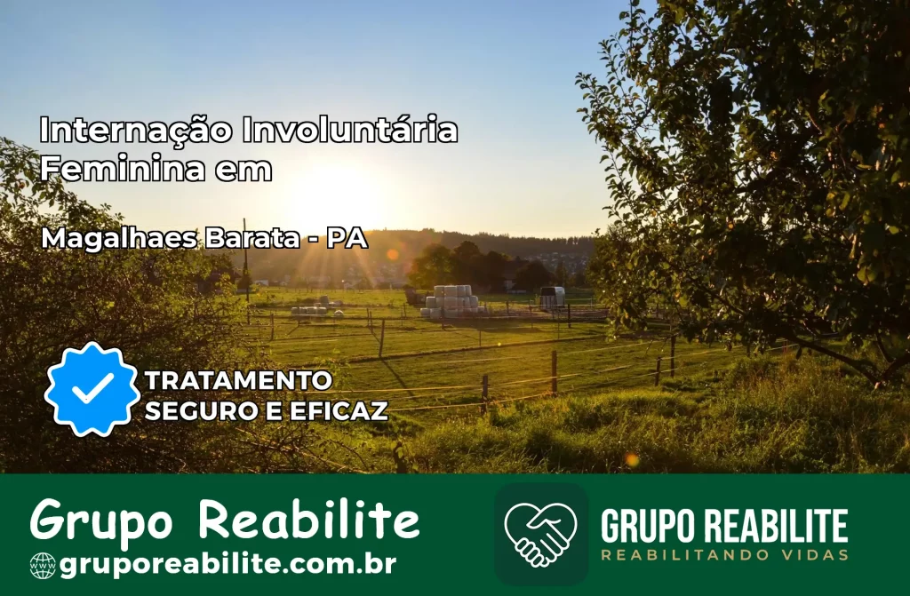 Internação Involuntária Feminina em Magalhães Barata: Salve a Vida de Quem Você Ama