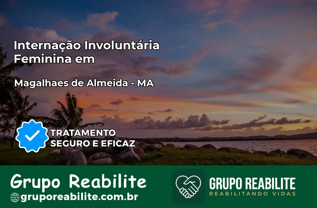 Internação Involuntária Feminina em Magalhães de Almeida: Salve a Vida de Quem Você Ama