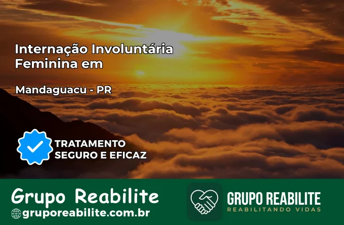 Internação Involuntária Feminina em Mandaguaçu: Salve a Vida de Quem Você Ama