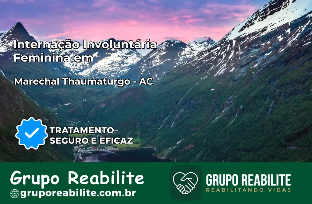 Internação Involuntária Feminina em Marechal Thaumaturgo: Salve a Vida de Quem Você Ama