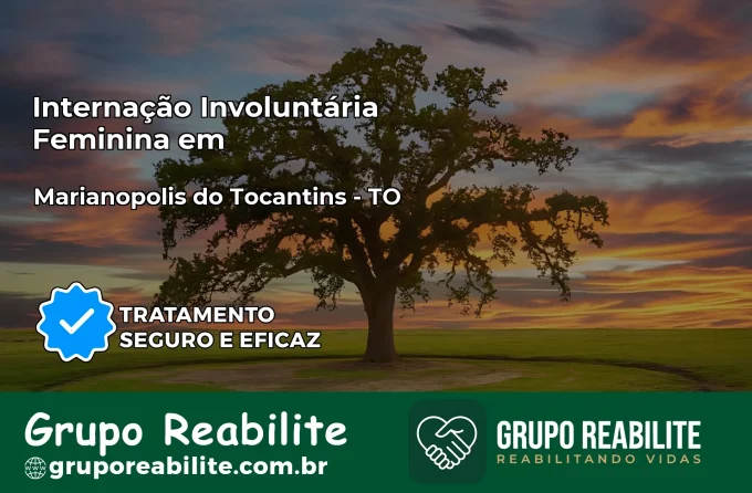 Internação Involuntária Feminina em Marianópolis do Tocantins: Salve a Vida de Quem Você Ama