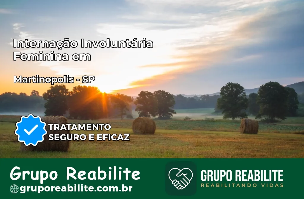 Internação Involuntária Feminina em Martinópolis: Salve a Vida de Quem Você Ama