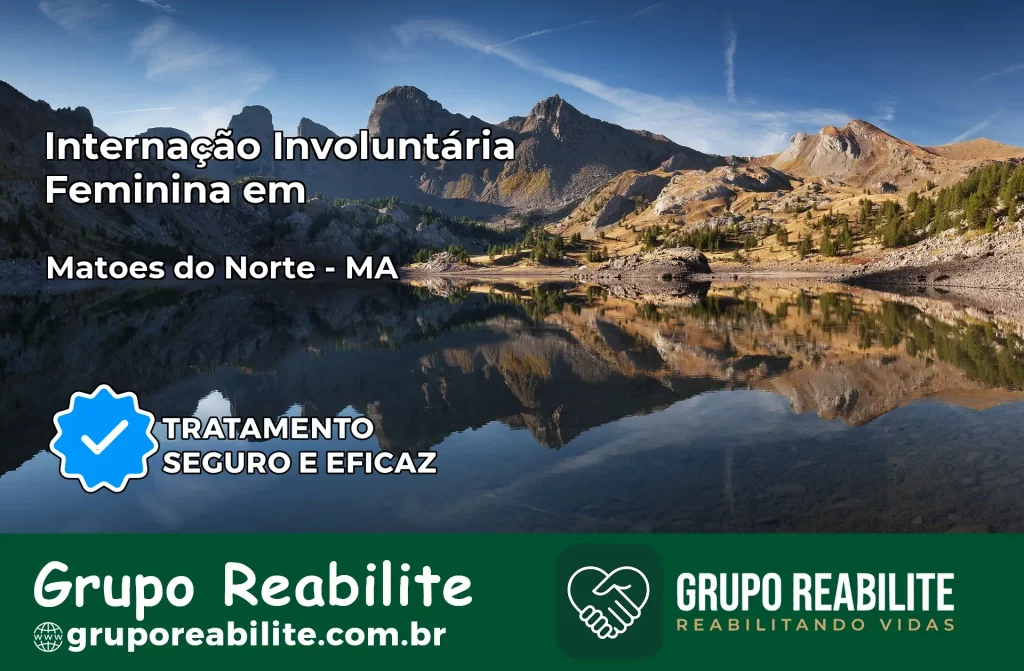 Internação Involuntária Feminina em Matões do Norte: Salve a Vida de Quem Você Ama
