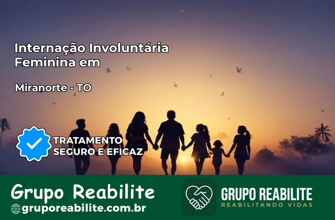Internação Involuntária Feminina em Miranorte: Salve a Vida de Quem Você Ama
