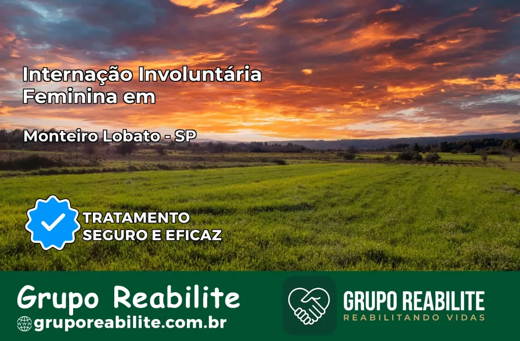 Internação Involuntária Feminina em Monteiro Lobato: Salve a Vida de Quem Você Ama