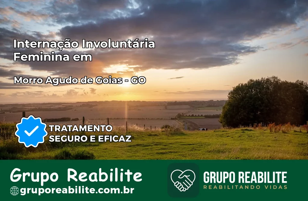 Internação Involuntária Feminina em Morro Agudo de Goiás: Salve a Vida de Quem Você Ama