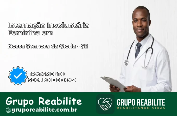 Internação Involuntária Feminina em Nossa Senhora da Glória: Salve a Vida de Quem Você Ama