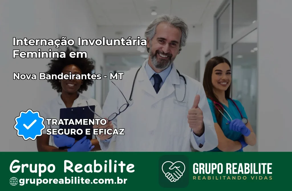Internação Involuntária Feminina em Nova Bandeirantes: Salve a Vida de Quem Você Ama