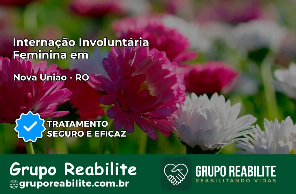 Internação Involuntária Feminina em Nova União: Salve a Vida de Quem Você Ama