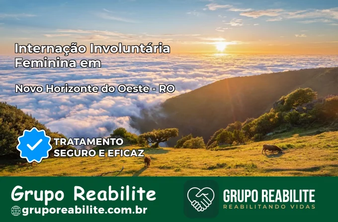 Internação Involuntária Feminina em Novo Horizonte do Oeste: Salve a Vida de Quem Você Ama
