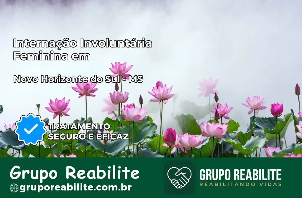 Internação Involuntária Feminina em Novo Horizonte do Sul: Salve a Vida de Quem Você Ama