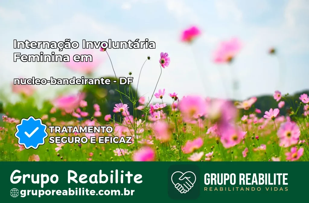 Internação Involuntária Feminina em nucleo-bandeirante: Salve a Vida de Quem Você Ama