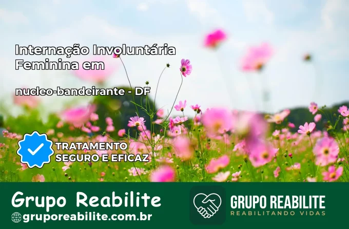 Internação Involuntária Feminina em nucleo-bandeirante: Salve a Vida de Quem Você Ama