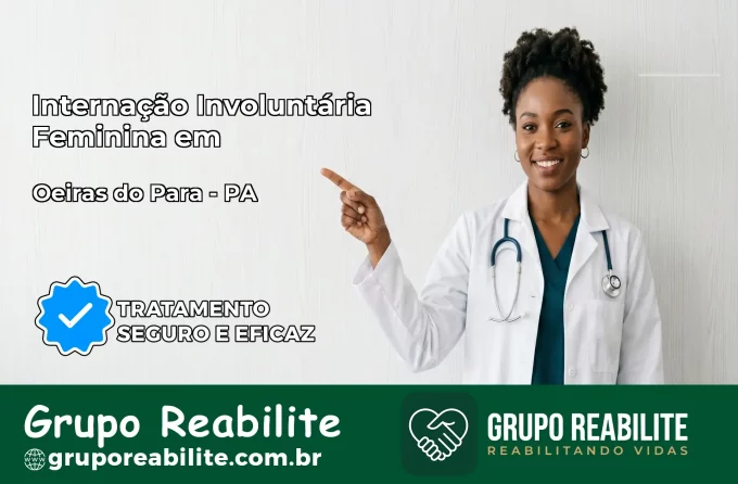 Internação Involuntária Feminina em Oeiras do Pará: Salve a Vida de Quem Você Ama