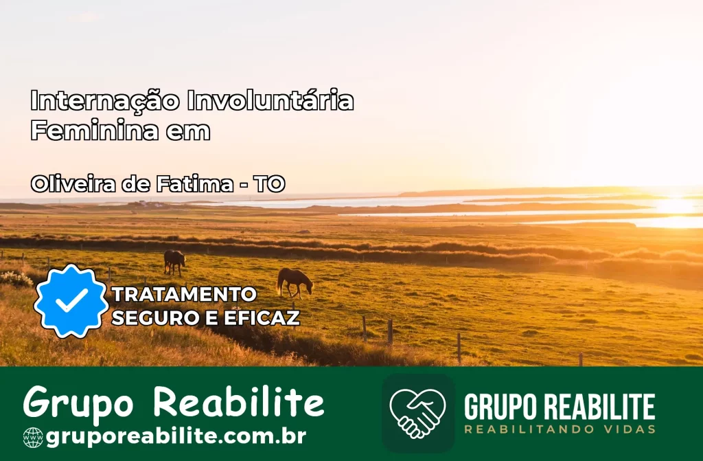 Internação Involuntária Feminina em Oliveira de Fátima: Salve a Vida de Quem Você Ama
