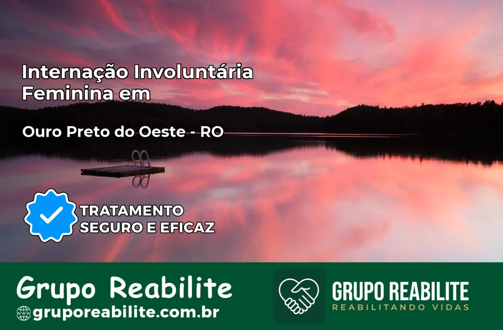 Internação Involuntária Feminina em Ouro Preto do Oeste: Salve a Vida de Quem Você Ama