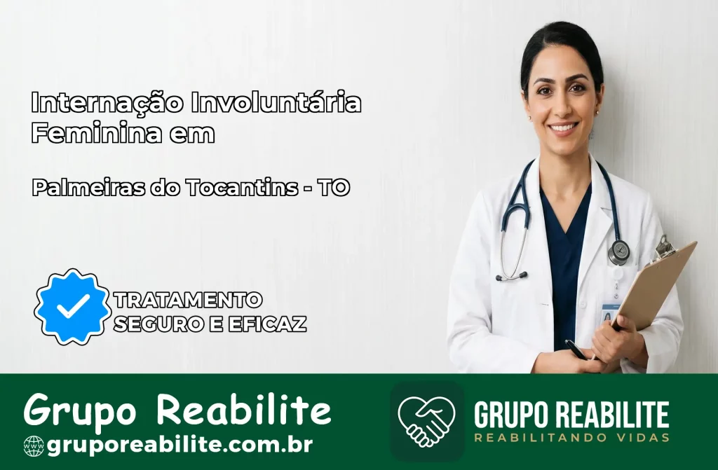 Internação Involuntária Feminina em Palmeiras do Tocantins: Salve a Vida de Quem Você Ama