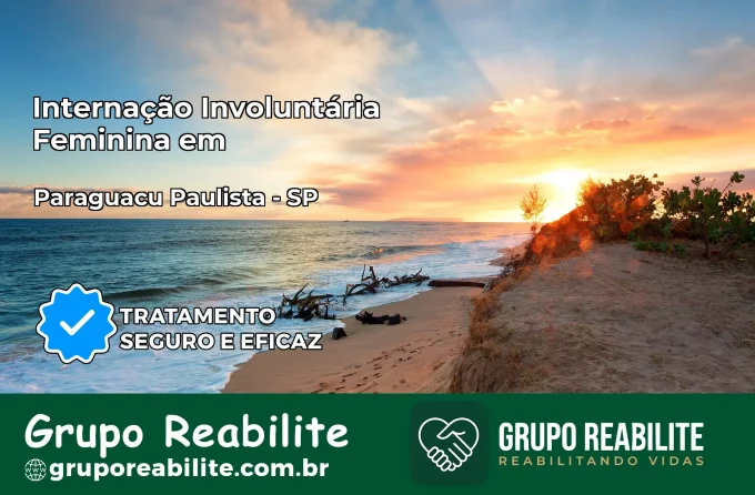 Internação Involuntária Feminina em Paraguaçu Paulista: Salve a Vida de Quem Você Ama