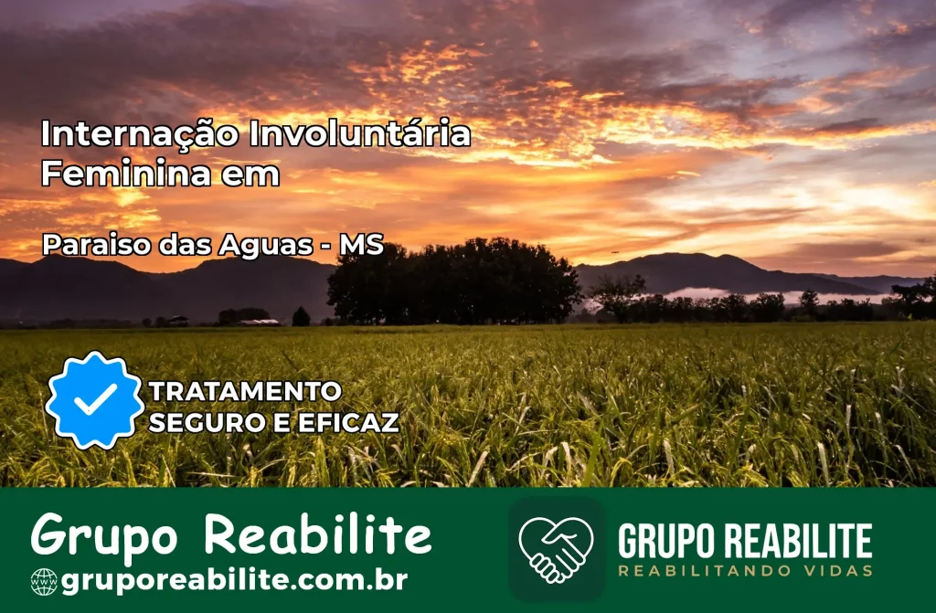 Internação Involuntária Feminina em Paraíso das Águas: Salve a Vida de Quem Você Ama