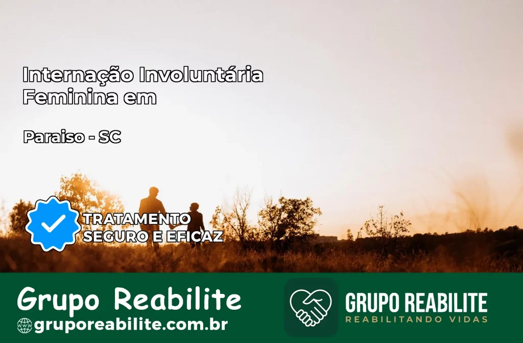 Internação Involuntária Feminina em Paraíso: Salve a Vida de Quem Você Ama