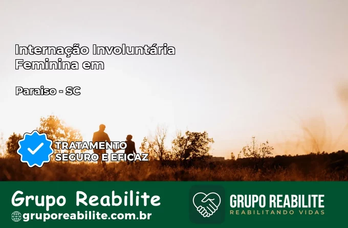 Internação Involuntária Feminina em Paraíso: Salve a Vida de Quem Você Ama