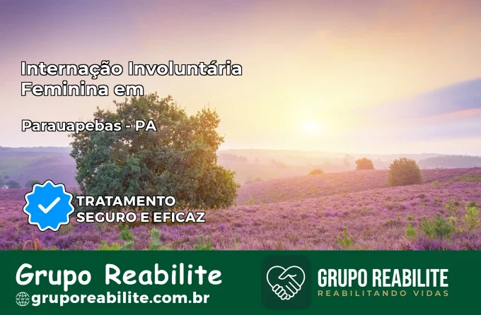 Internação Involuntária Feminina em Parauapebas: Salve a Vida de Quem Você Ama