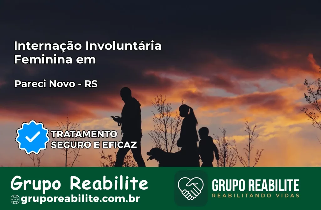 Internação Involuntária Feminina em Pareci Novo: Salve a Vida de Quem Você Ama