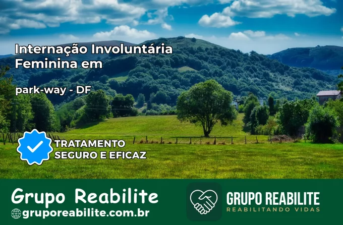 Internação Involuntária Feminina em park-way: Salve a Vida de Quem Você Ama