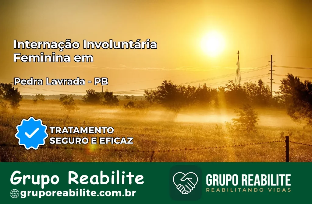 Internação Involuntária Feminina em Pedra Lavrada: Salve a Vida de Quem Você Ama