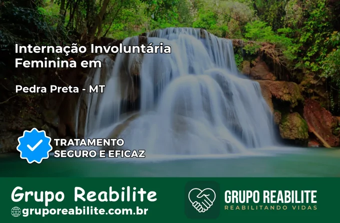 Internação Involuntária Feminina em Pedra Preta: Salve a Vida de Quem Você Ama