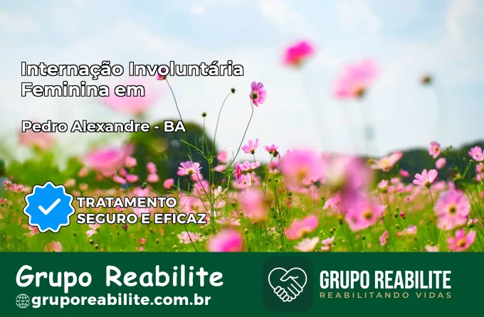 Internação Involuntária Feminina em Pedro Alexandre: Salve a Vida de Quem Você Ama