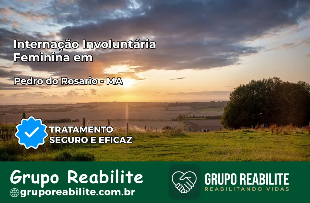 Internação Involuntária Feminina em Pedro do Rosário: Salve a Vida de Quem Você Ama