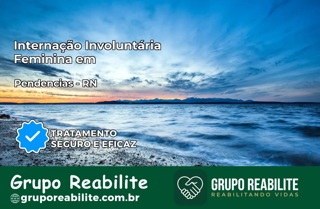Internação Involuntária Feminina em Pendências: Salve a Vida de Quem Você Ama